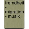 Fremdheit - Migration - Musik door Onbekend