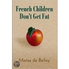 French Children Don't Get Fat by de Belloy Marisa