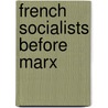 French Socialists Before Marx door Pamela Pilbeam