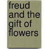 Freud And The Gift Of Flowers by Sharon Kivland