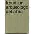 Freud, Un Arqueologo del Alma