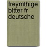 Freymthige Bltter Fr Deutsche door Onbekend
