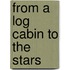 From A Log Cabin To The Stars