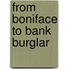 From Boniface To Bank Burglar door George M. White