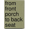 From Front Porch To Back Seat by Beth L. Bailey