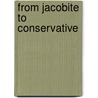 From Jacobite to Conservative door James Sack