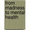 From Madness to Mental Health door Onbekend
