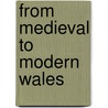 From Medieval To Modern Wales door Onbekend