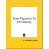 From Paganism To Christianity door M. Spence