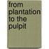 From Plantation To The Pulpit