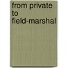 From Private To Field-Marshal door William Robert Robertson