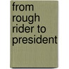 From Rough Rider To President door Max Kullnick