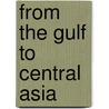 From The Gulf To Central Asia door Onbekend