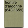 Frontire D'Argonne (843-1659) door Lon Le Grand
