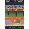 Fugitive Poses Fugitive Poses by Gerald R. Vizenor