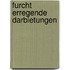 Furcht erregende Darbietungen