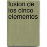 Fusion de los Cinco Elementos by Mantak Chia