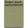 Fördern durch Sachunterricht by Dagmar-Beatrice Gaedtke-Eckardt