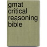 Gmat Critical Reasoning Bible by David M. Killoran