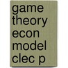 Game Theory Econ Model Clec P door David M. Kreps