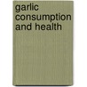 Garlic Consumption And Health door Gavril Krejci