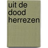 Uit de dood herrezen