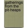 Gatherings From The Pit-Heaps door Coleman Collier