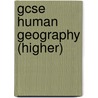Gcse Human Geography (Higher) door John Pallister