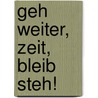 Geh weiter, Zeit, bleib steh! by Helmut Zöpfl