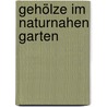 Gehölze im naturnahen Garten door Werner Gamerith