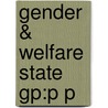 Gender & Welfare State Gp:p P by Diane Sainsbury