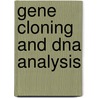 Gene Cloning And Dna Analysis by Terry A. Brown