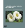 Geological History Of Harbors by Nathaniel Southgate Shaler