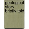 Geological Story Briefly Told door Anonymous Anonymous