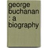 George Buchanan : A Biography