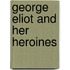 George Eliot And Her Heroines