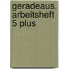 Geradeaus. Arbeitsheft 5 Plus by Jutta Streer