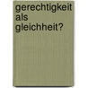 Gerechtigkeit als Gleichheit? by Kristina Köhler