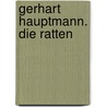 Gerhart Hauptmann. Die Ratten by Unknown