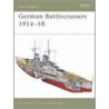 German Battlecruisers 1914-18 by Gary Staff