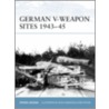 German V-Weapon Sites 1943-45 by Steven J. Zaloga