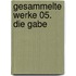 Gesammelte Werke 05. Die Gabe