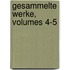 Gesammelte Werke, Volumes 4-5