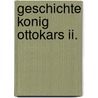 Geschichte Konig Ottokars Ii. by Ottokar Lorenz