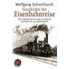 Geschichte der Eisenbahnreise by Wolfgang Schivelbusch