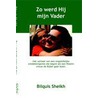 Zo werd hy myn vader by Bilquis Sheikh