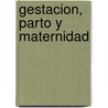 Gestacion, Parto y Maternidad door C. Ed. Machado