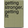 Getting Stronger, Getting Fit by Jamie Hunt