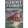 Ghost Stories of Pennsylvania by Dan Asfar