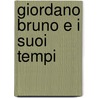 Giordano Bruno E I Suoi Tempi by Luigi Previti